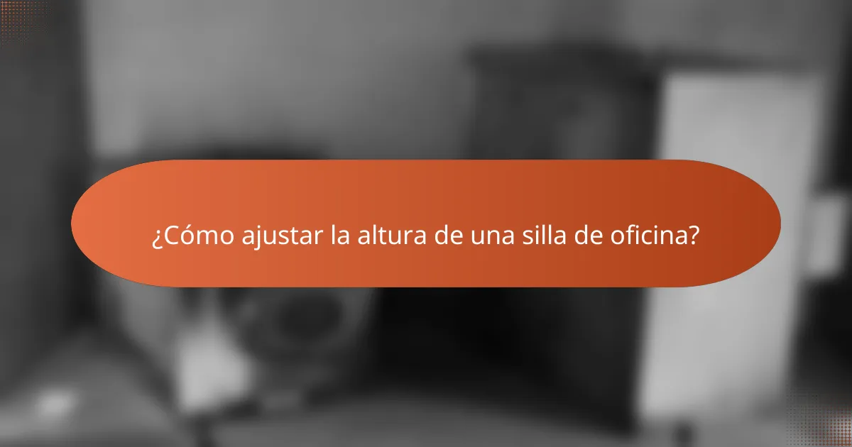 ¿Cómo ajustar la altura de una silla de oficina?