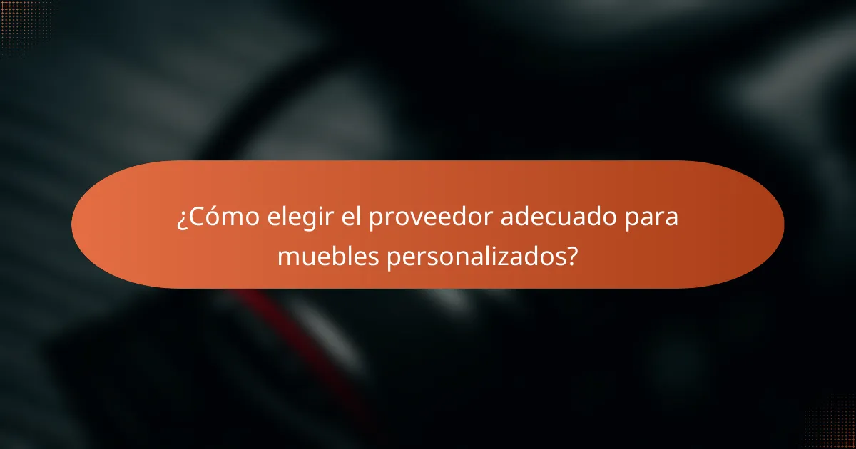 ¿Cómo elegir el proveedor adecuado para muebles personalizados?