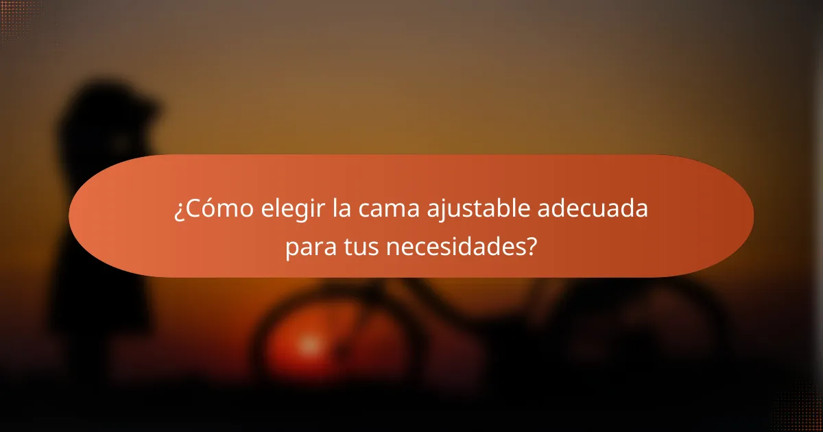 ¿Cómo elegir la cama ajustable adecuada para tus necesidades?