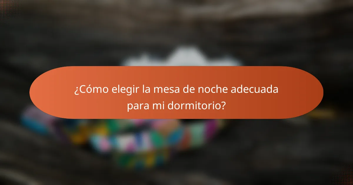 ¿Cómo elegir la mesa de noche adecuada para mi dormitorio?