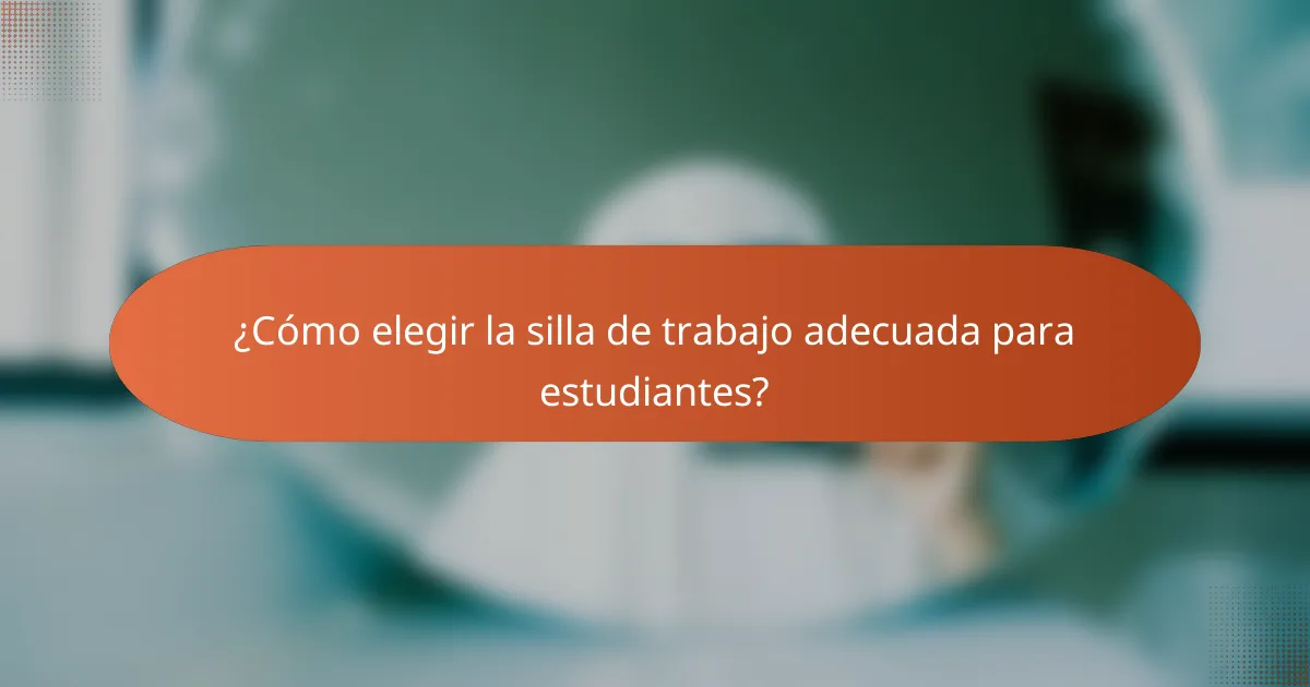 ¿Cómo elegir la silla de trabajo adecuada para estudiantes?
