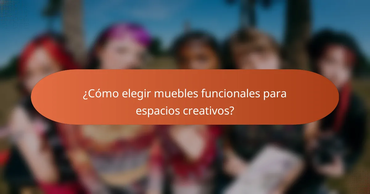 ¿Cómo elegir muebles funcionales para espacios creativos?