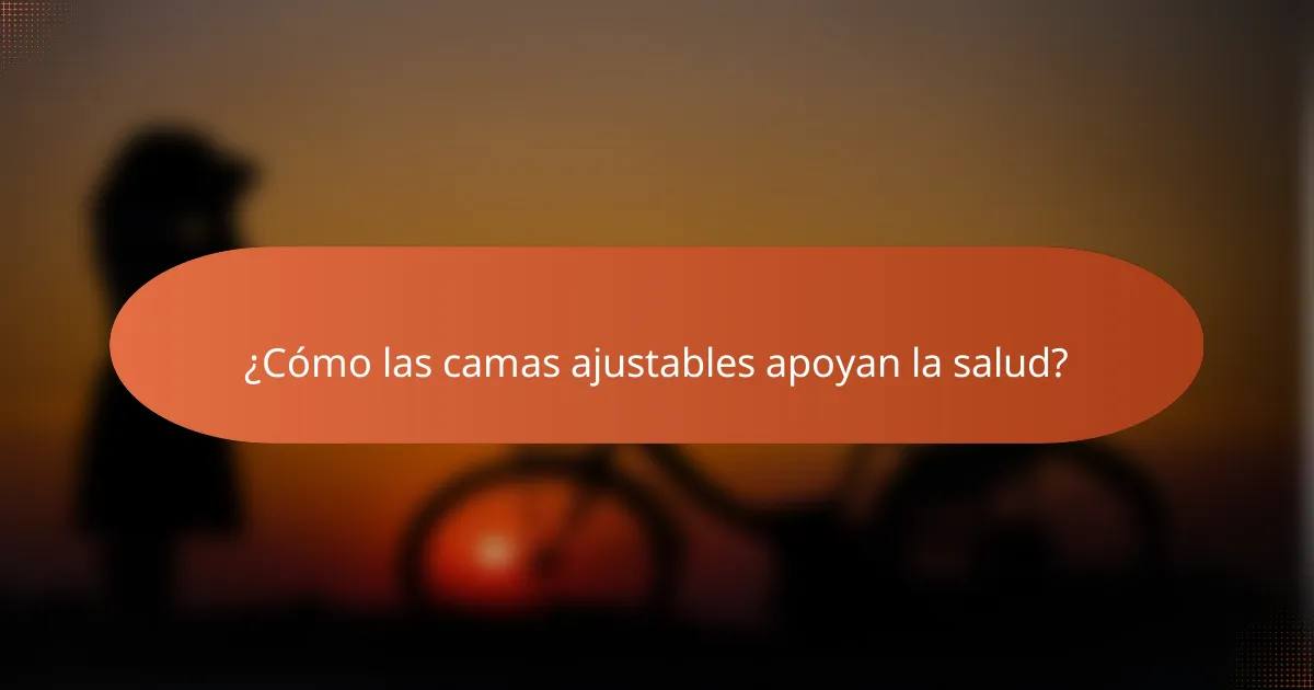¿Cómo las camas ajustables apoyan la salud?