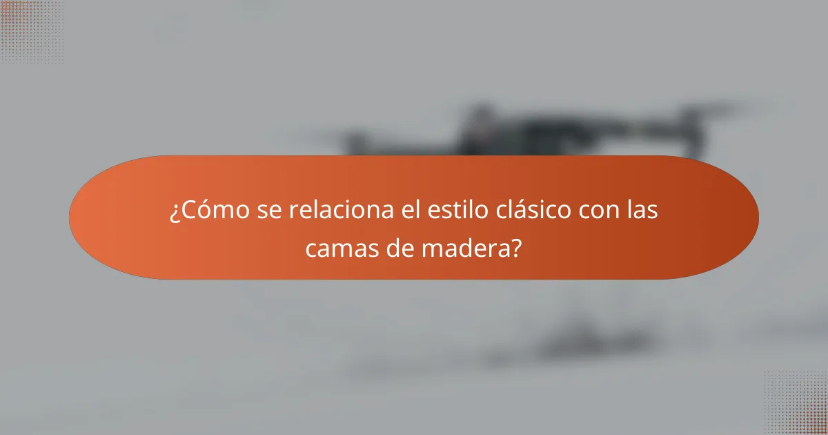¿Cómo se relaciona el estilo clásico con las camas de madera?
