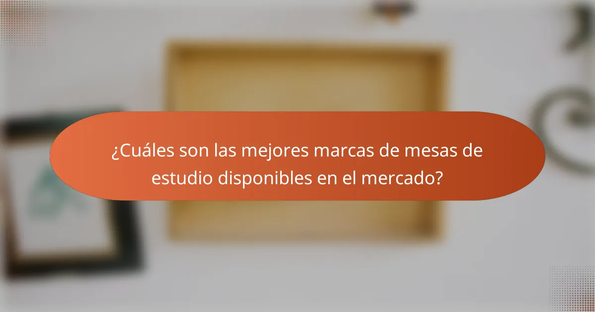 ¿Cuáles son las mejores marcas de mesas de estudio disponibles en el mercado?