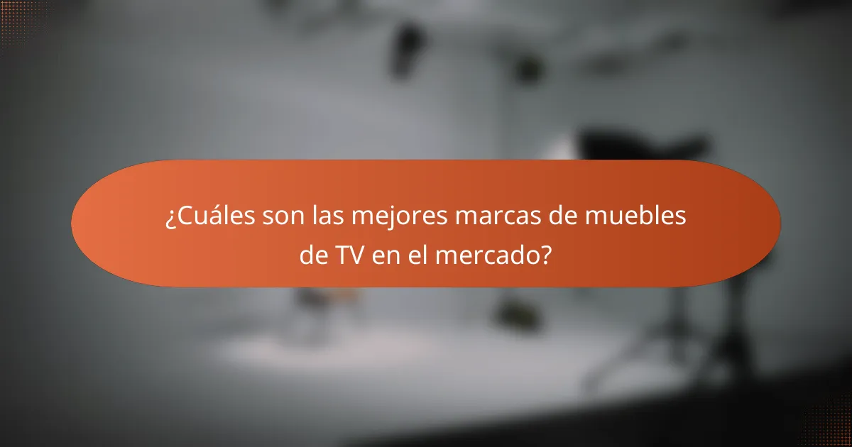 ¿Cuáles son las mejores marcas de muebles de TV en el mercado?