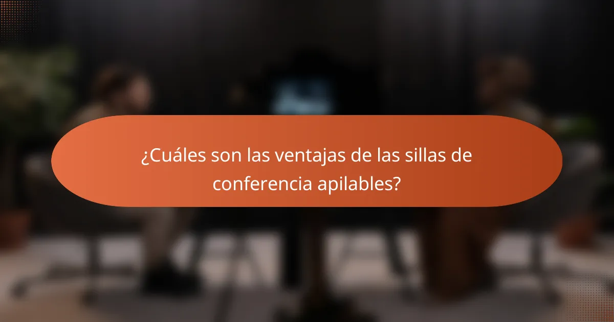 ¿Cuáles son las ventajas de las sillas de conferencia apilables?