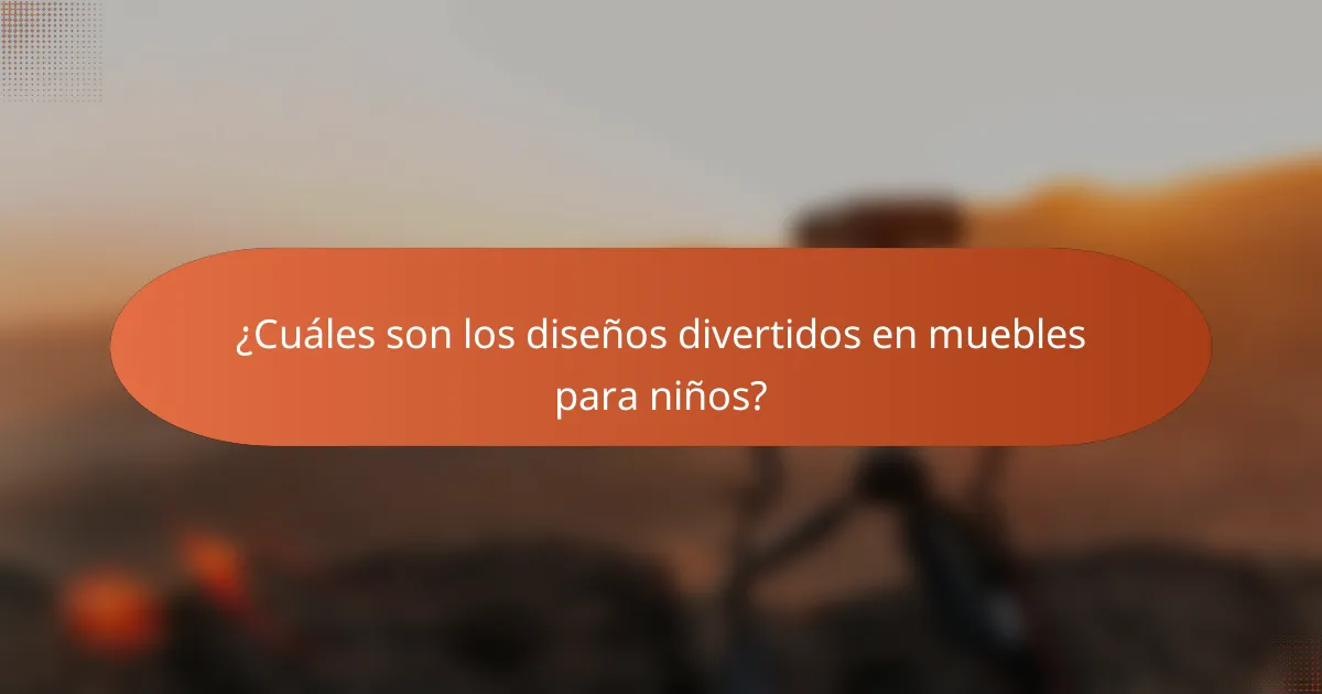 ¿Cuáles son los diseños divertidos en muebles para niños?
