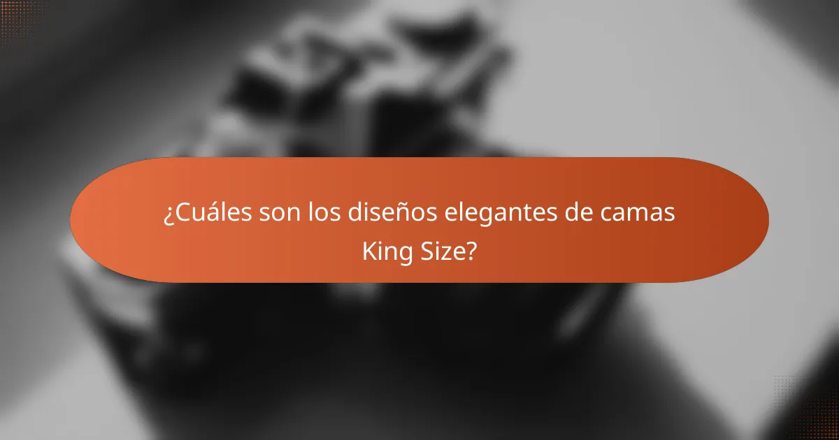 ¿Cuáles son los diseños elegantes de camas King Size?
