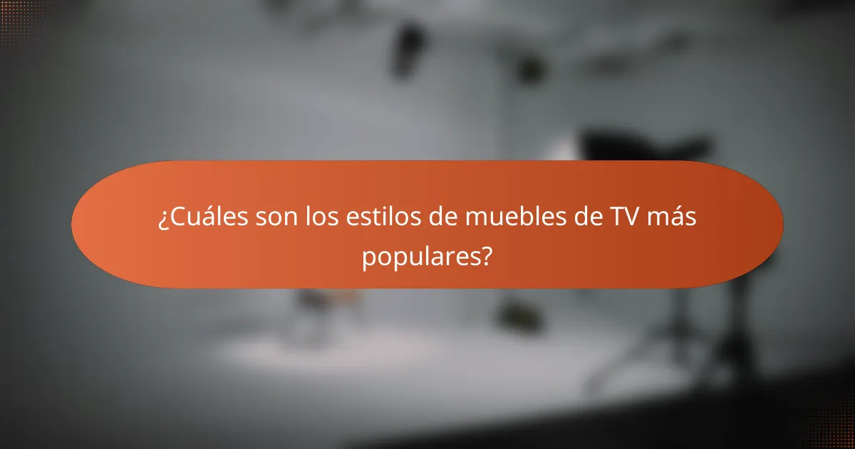 ¿Cuáles son los estilos de muebles de TV más populares?