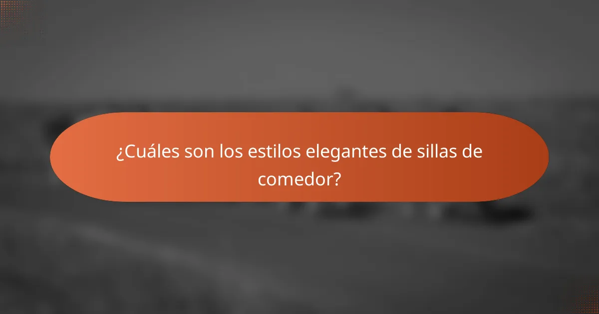 ¿Cuáles son los estilos elegantes de sillas de comedor?