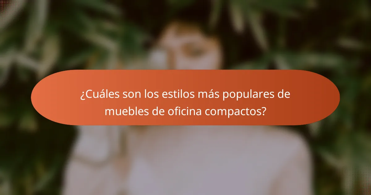 ¿Cuáles son los estilos más populares de muebles de oficina compactos?