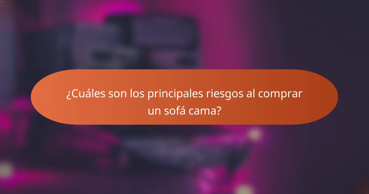 ¿Cuáles son los principales riesgos al comprar un sofá cama?
