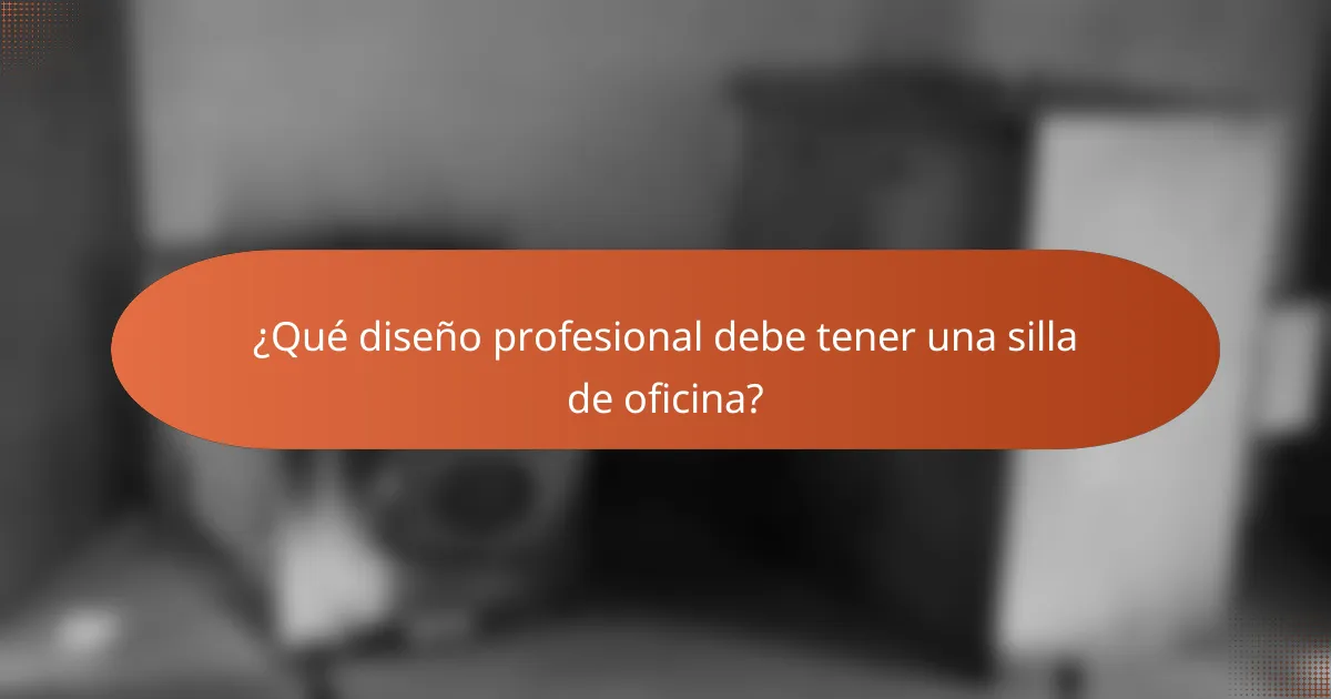 ¿Qué diseño profesional debe tener una silla de oficina?