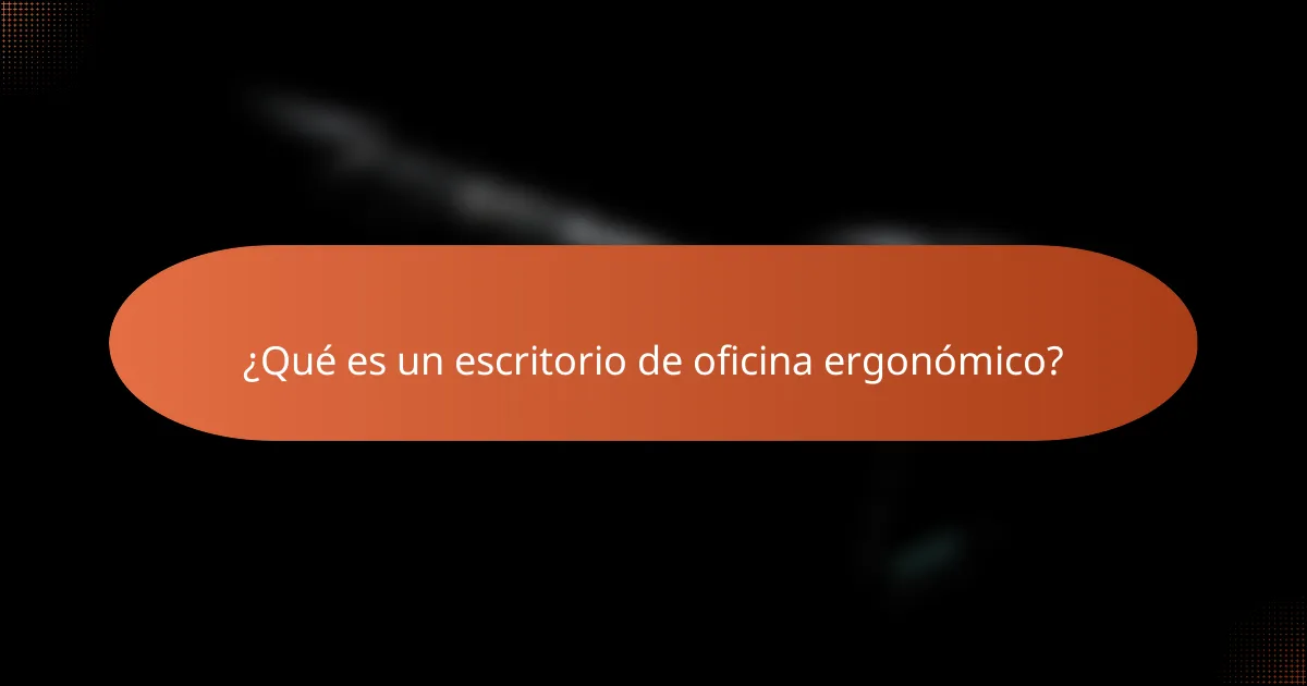 ¿Qué es un escritorio de oficina ergonómico?