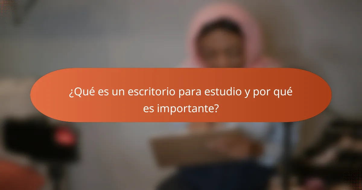 ¿Qué es un escritorio para estudio y por qué es importante?