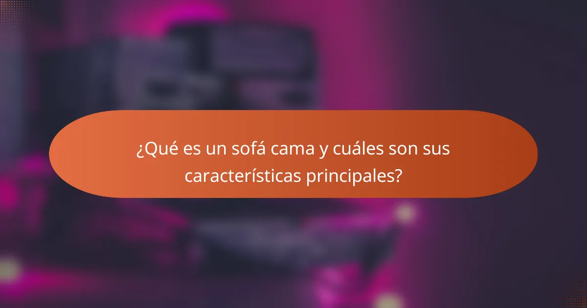 ¿Qué es un sofá cama y cuáles son sus características principales?
