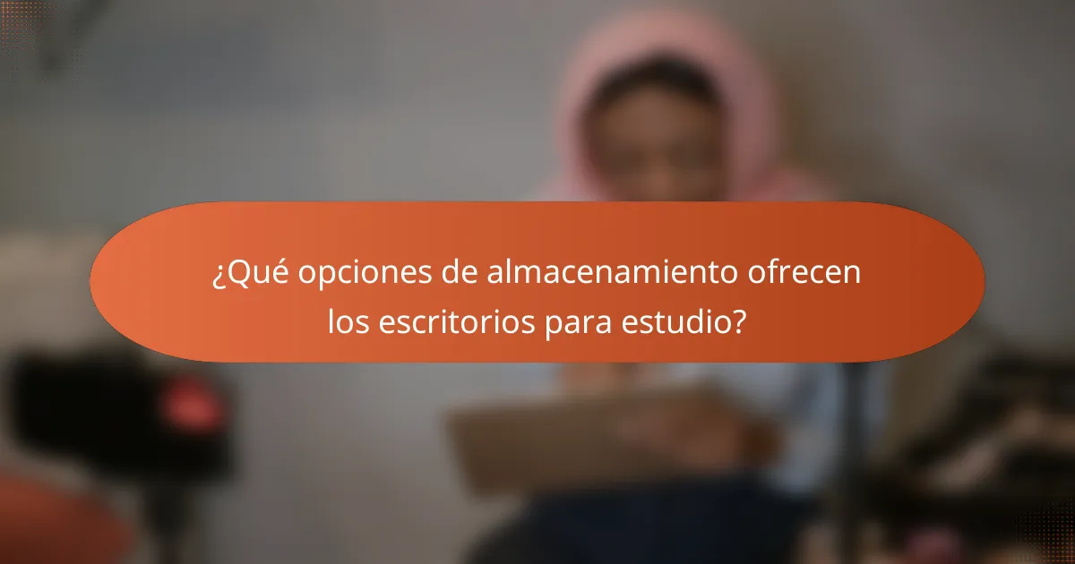 ¿Qué opciones de almacenamiento ofrecen los escritorios para estudio?