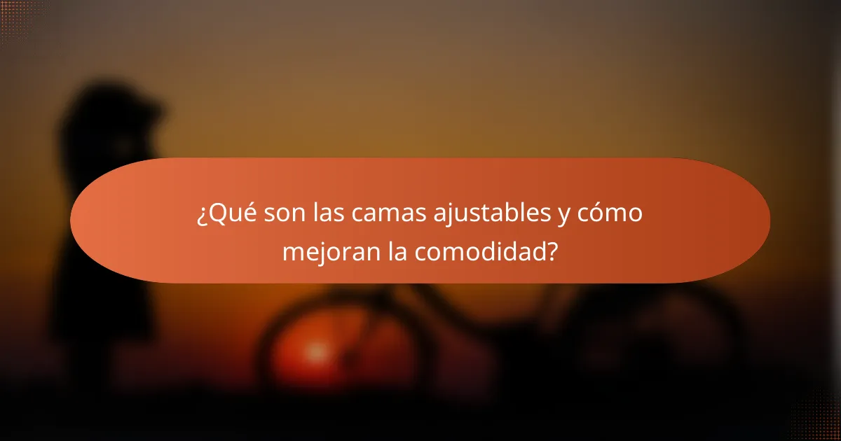 ¿Qué son las camas ajustables y cómo mejoran la comodidad?