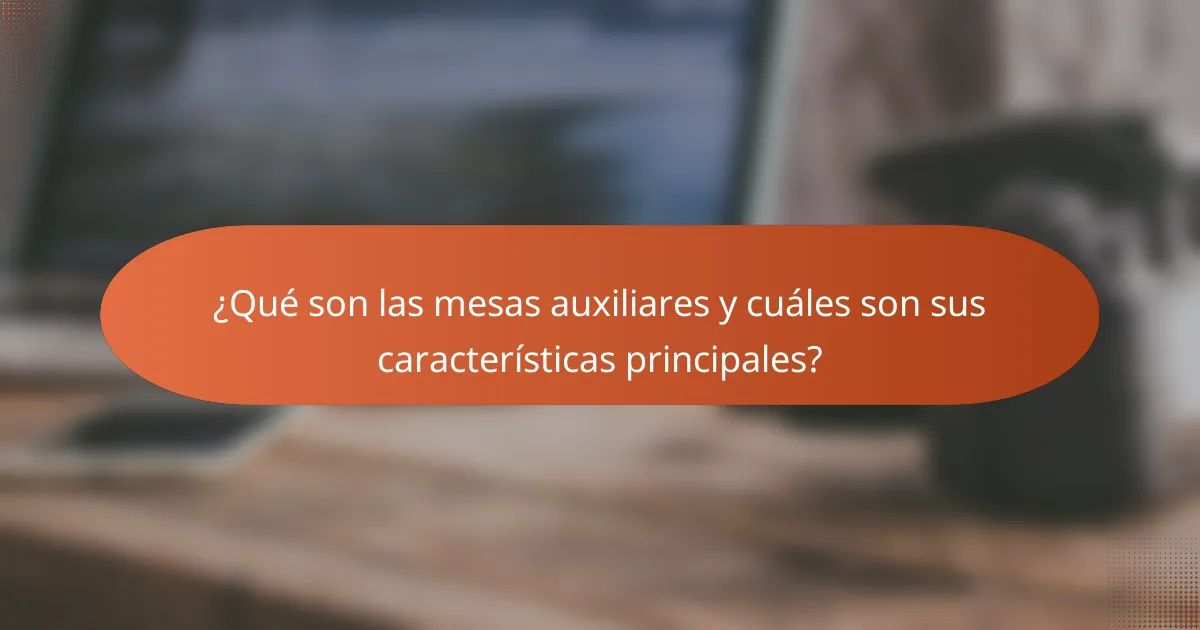 ¿Qué son las mesas auxiliares y cuáles son sus características principales?