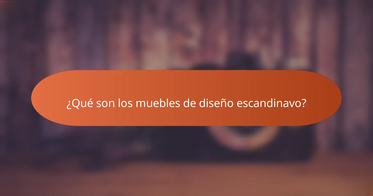 ¿Qué son los muebles de diseño escandinavo?