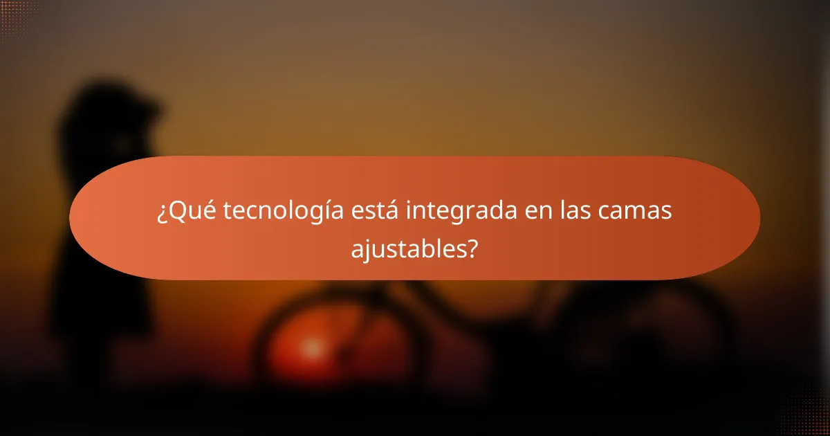 ¿Qué tecnología está integrada en las camas ajustables?