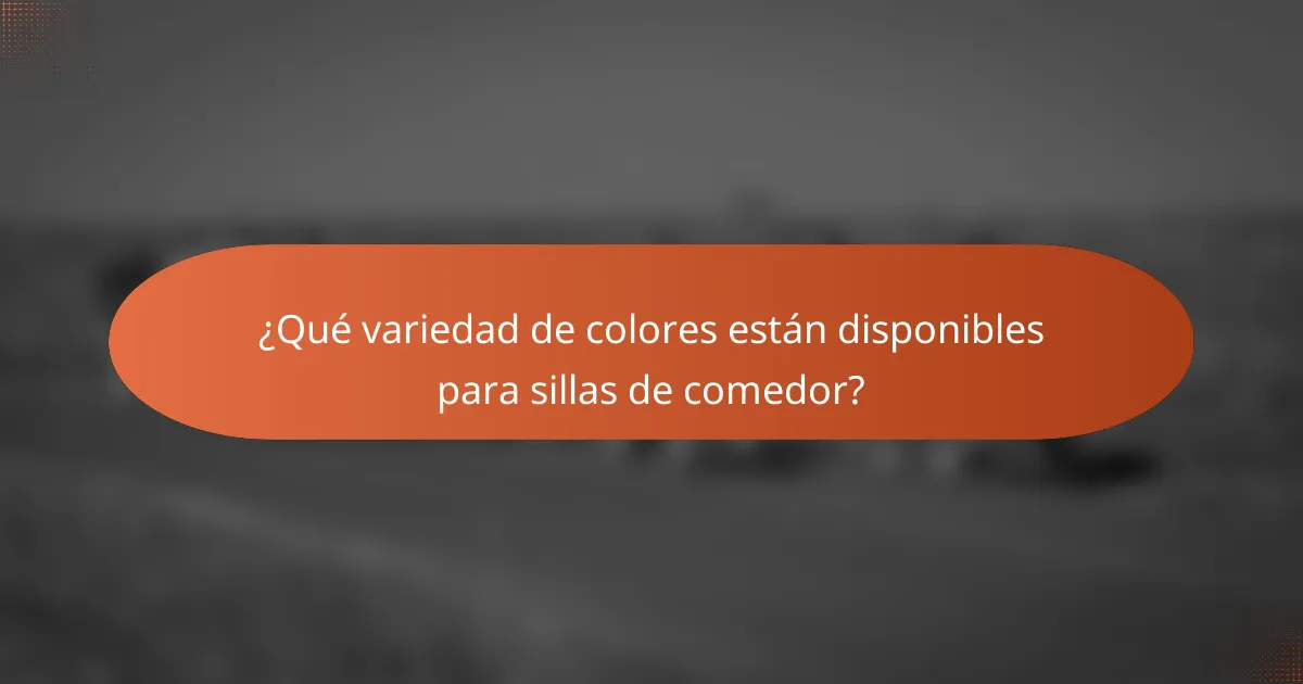 ¿Qué variedad de colores están disponibles para sillas de comedor?