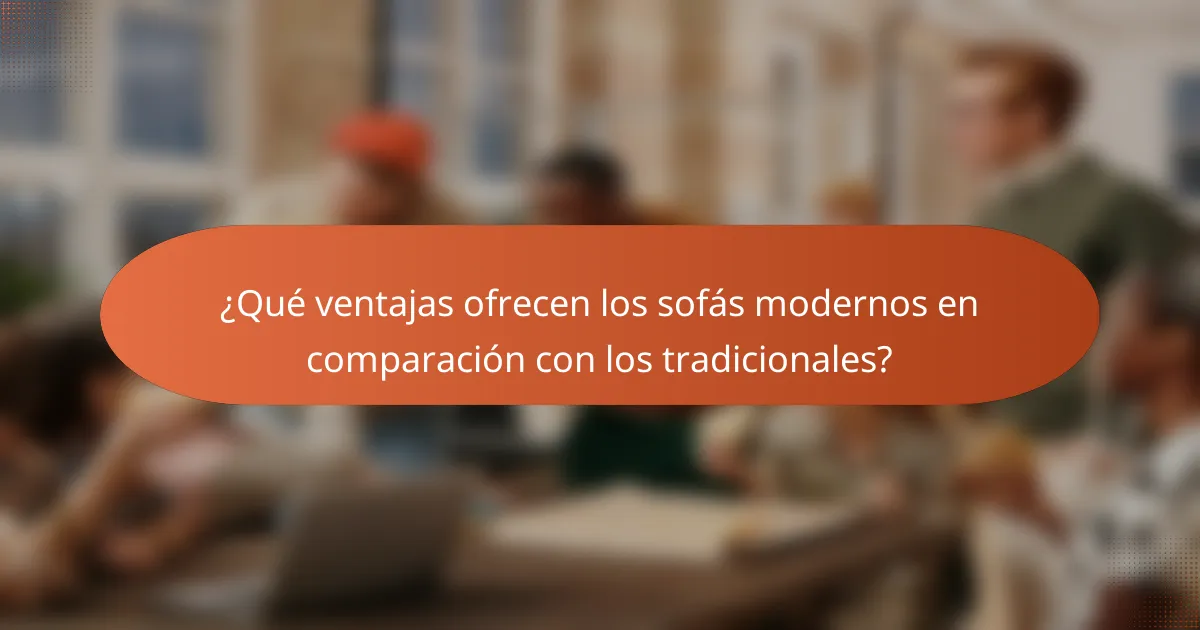 ¿Qué ventajas ofrecen los sofás modernos en comparación con los tradicionales?