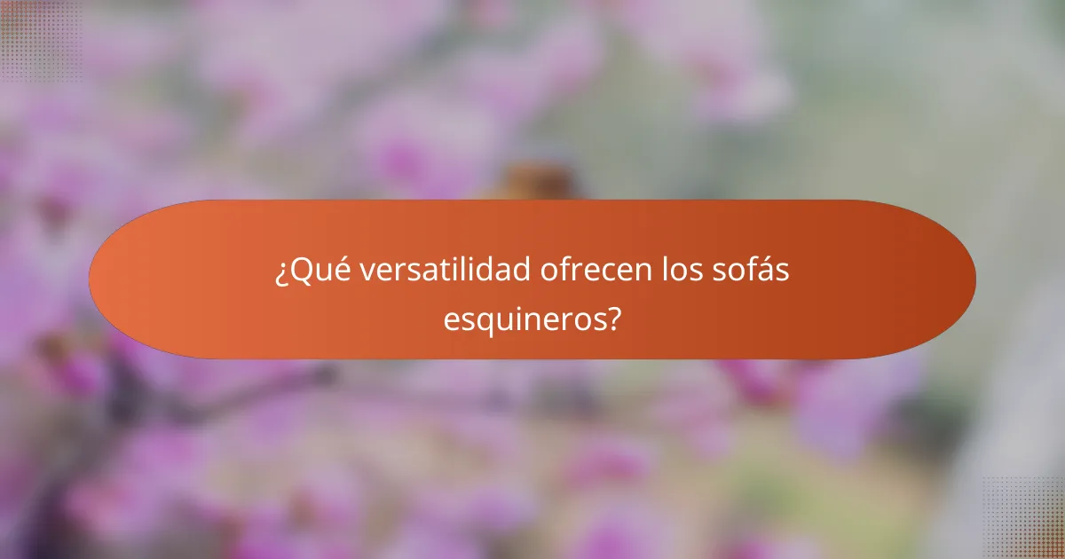 ¿Qué versatilidad ofrecen los sofás esquineros?